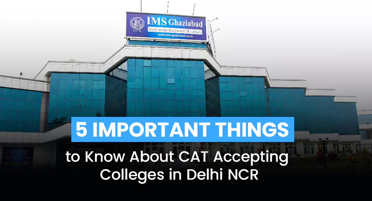 5 Important Things to Know About CAT Accepting Colleges in Delhi NCR